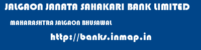 JALGAON JANATA SAHAKARI BANK LIMITED  MAHARASHTRA JALGAON BHUSAWAL   banks information 